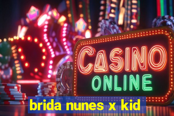 brida nunes x kid